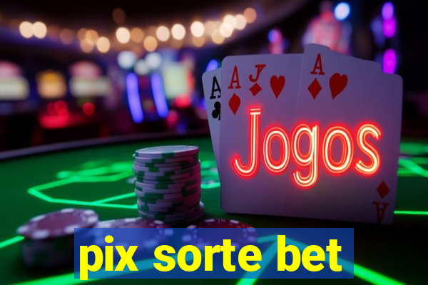 pix sorte bet